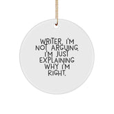 Funny Writer Gifts from Men to Women, Christmas Unique Circle Ornament with 'Writer. I'm Not Arguing. I'm Just Explaining Why I'm Right.' Quote, Perfect for Writer Friends and Family - Image 1